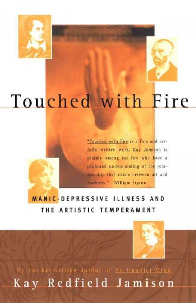 Touched with fire : manic-depressive illness and the artistic temperament Kay Redfield Jamison.