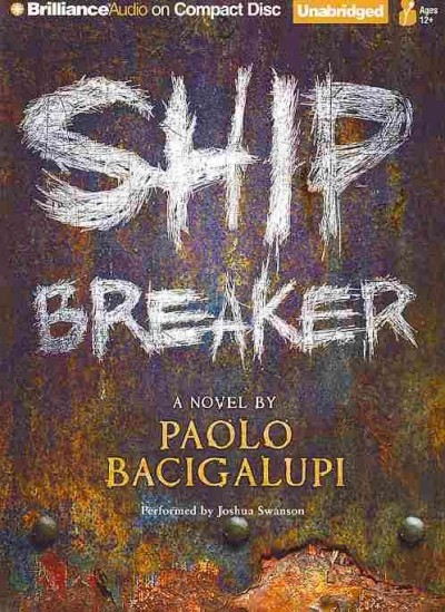 Ship breaker [sound recording] : a novel / by Paolo Bacigalupi.