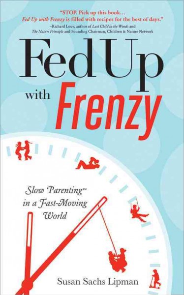 Fed up with frenzy : slow parenting in a fast-moving world / Susan Sachs Lipman ; illustrations by Lippy.