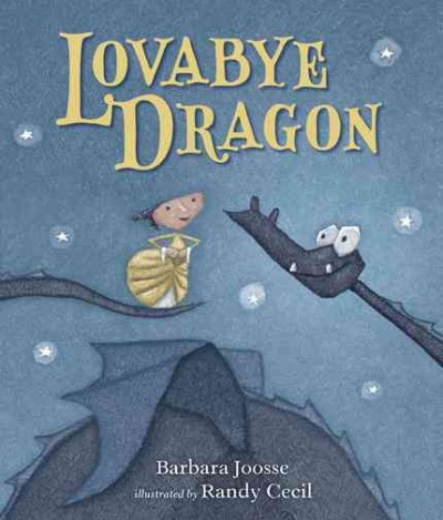 Lovabye dragon / Barbara Joosse ; illustrated by Randy Cecil.