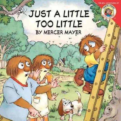 Just a little too little / Mercer Mayer ; [edited by] Mary-Kate Gaudet. Softcover{SC}