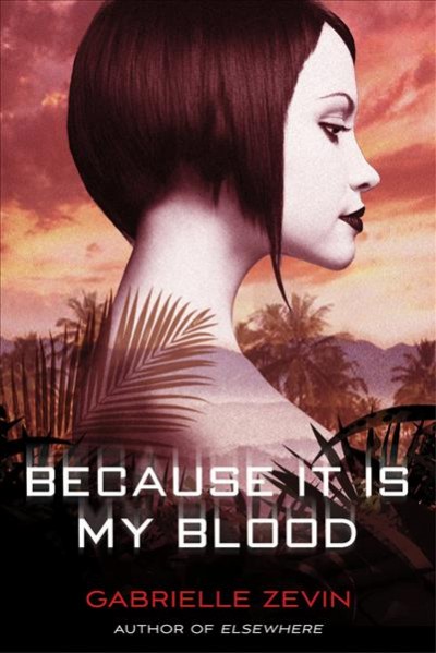 Because it is my blood / Gabrielle Zevin.