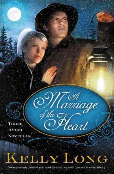Marriage of the heart : three Amish novellas / Kelly Long