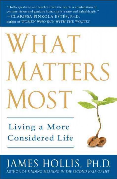 What matters most : living a more considered life / James Hollis.