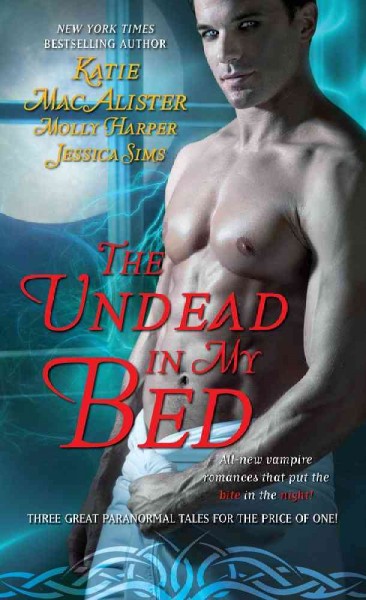 The undead in my bed / Katie MacAlister, Molly Harper, Jessica Sims.
