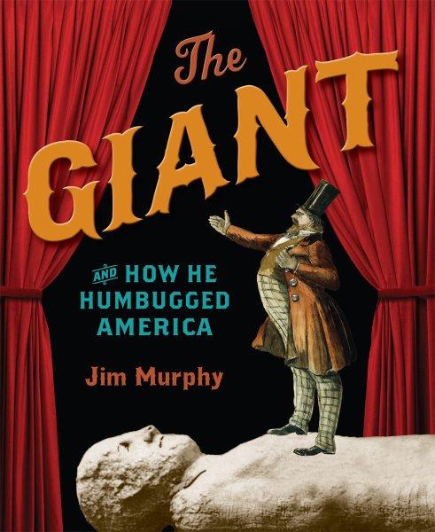 The giant and how he humbugged America / Jim Murphy.