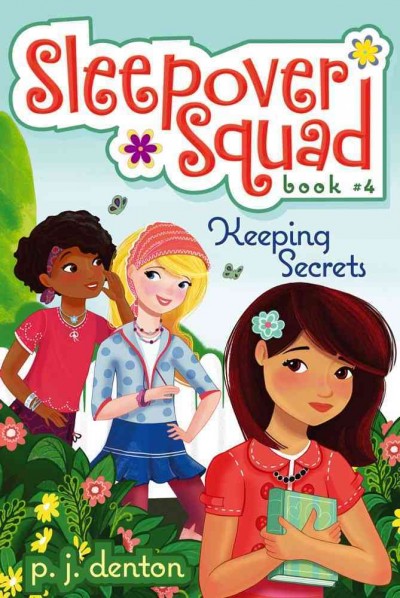 Keeping secrets : Sleepover Squad, Book 4 / P. J. Denton, ill. by Julia Denos.