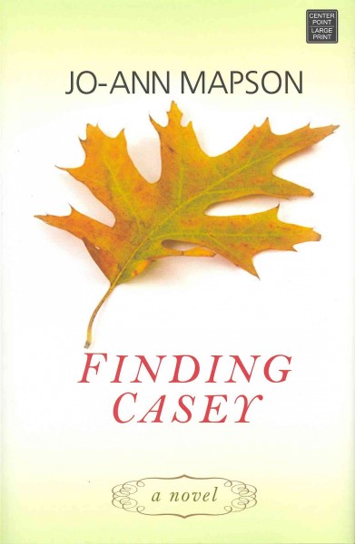 Finding Casey : [a novel] / Jo-Ann Mapson.