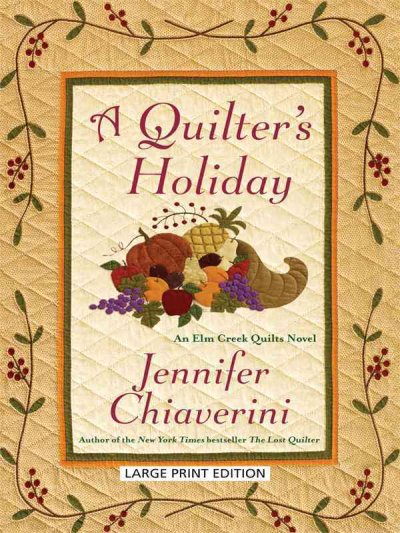 A quilter's holiday : an Elm Creek quilts novel / by Jennifer Chiaverini.