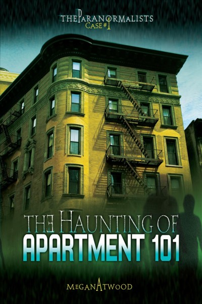 The haunting of apartment 101 / Megan Atwood. 