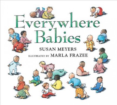 Everywhere babies / Susan Meyers ; illustrated by Marla Frazee.