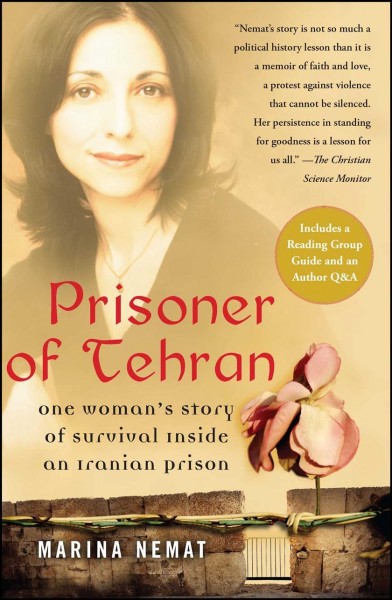 Prisoner of Tehran : one woman's story of survival inside an Iranian prison / Marina Nemat.