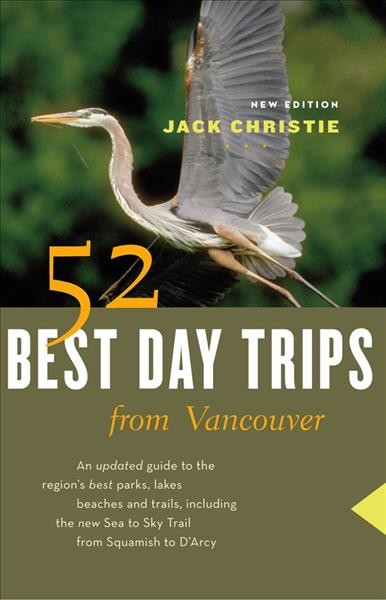 52 best day trips from Vancouver [electronic resource] / Jack Christie.