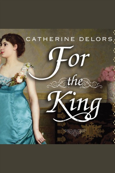 For the king [electronic resource] : a novel / Catherine Delors.