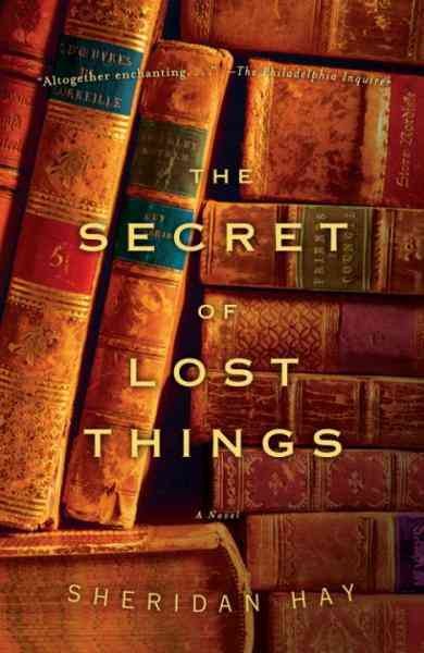 The secret of lost things [electronic resource] : a novel / Sheridan Hay.