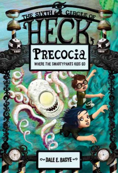 Precocia : the sixth circle of Heck / Dale E. Basye ; illustrations by Bob Dob.