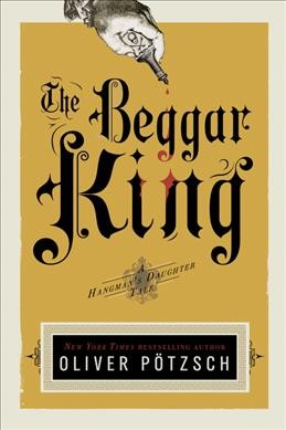 The beggar king : a hangman's daughter tale / Oliver Pötzsch ; translated by Lee Chadeayne.