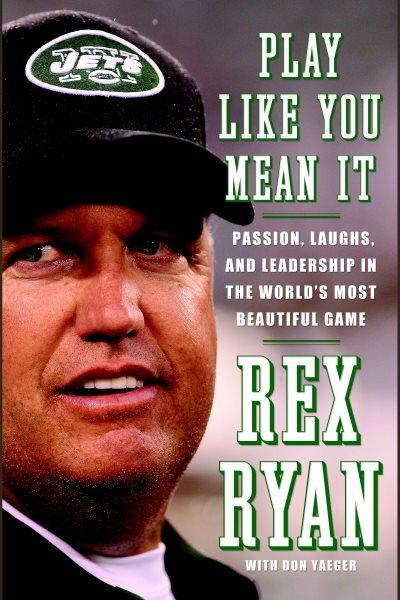 Play like you mean it [electronic resource] / Rex Ryan [with Don Yaeger].