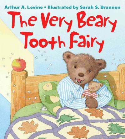 The very beary tooth fairy / by Arthur A. Levine ; illustrated by Sarah S. Brannen.