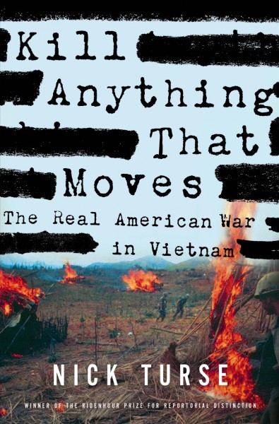 Kill anything that moves : the real American war in Vietnam / Nick Turse.