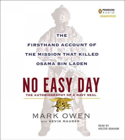 No easy day [sound recording] : [the autobiography of a Navy SEAL] / Mark Owen with Kevin Maurer.