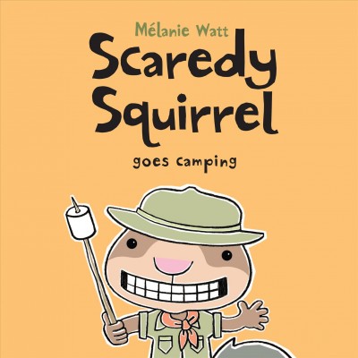 Scaredy Squirrel goes camping / Mélanie Watt.