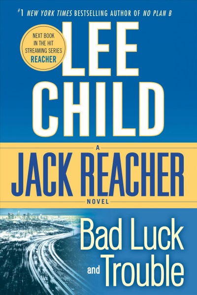 Bad luck and trouble : a Jack Reacher novel / Lee Child.