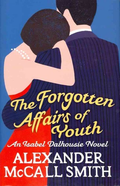 The forgotten affairs of youth / Alexander McCall Smith.