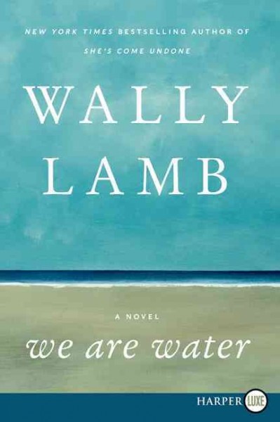 We are water : a novel / Wally Lamb.