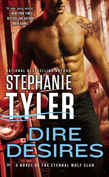 Dire desires : a novel of the eternal wolf clan / Stephanie Tyler.