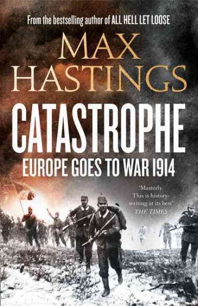 Catastrophe : Europe goes to war 1914 / Max Hastings.