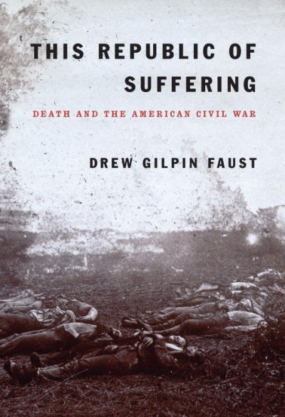 This republic of suffering : death and the American Civil War / Drew Gilpin Faust.
