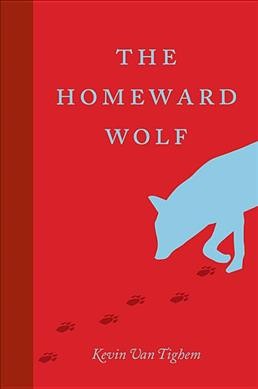 The homeward wolf / Kevin Van Tighem.