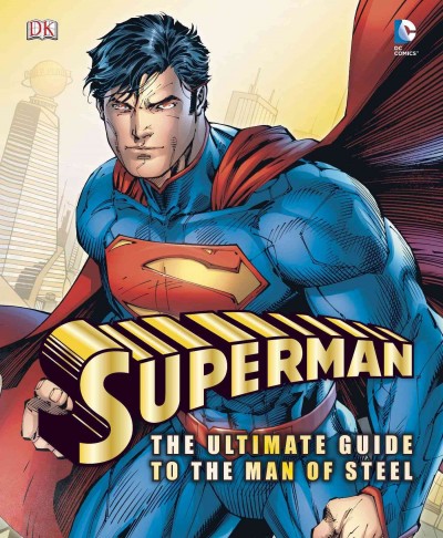 Superman : the ultimate guide to the Man of Steel / written by Daniel Wallace.