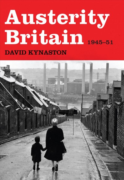 Austerity Britain, 1945-1951 [electronic resource] / David Kynaston.