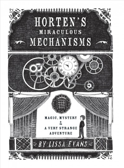 Horten's miraculous mechanisms [electronic resource] : magic, mystery & a very strange adventure / by Lissa Evans.
