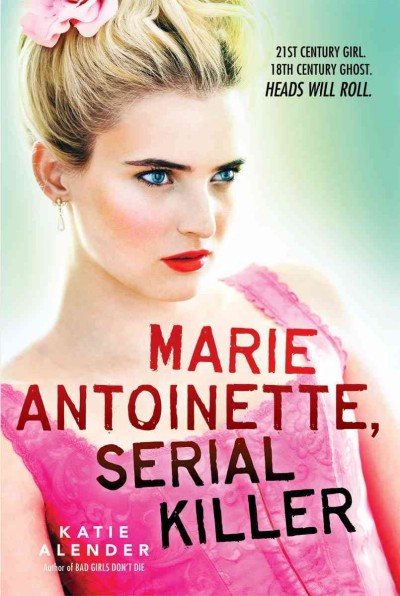 Marie Antoinette, serial killer / by Katie Alender.