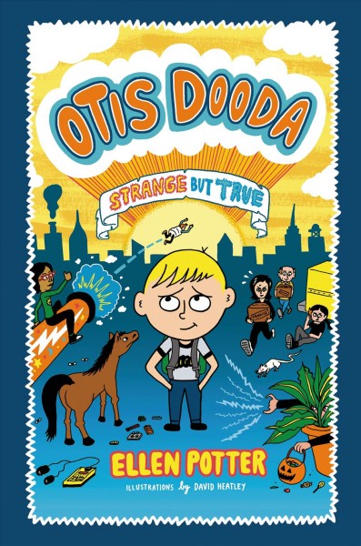 Otis Dooda : strange but true / by Ellen Potter ; illustrations by David Heatley.