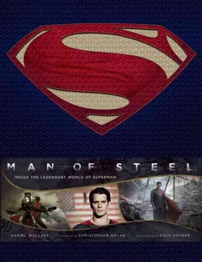 Man of steel :  inside the legendary world of Superman / Daniel Wallace ; foreword fo Christopher Nolan ; introduction by Zack Snyder.