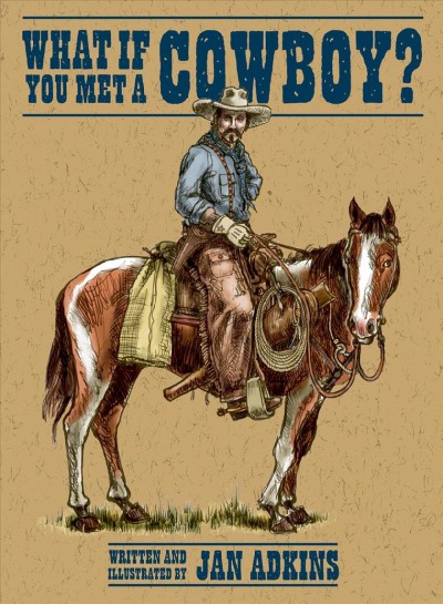 What if you met a cowboy? / written and illustrated by Jan Adkins.