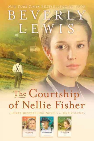 The courtship of Nellie Fisher : three novels in one volume : The parting, The forbidden, & The longing / Beverly Lewis.