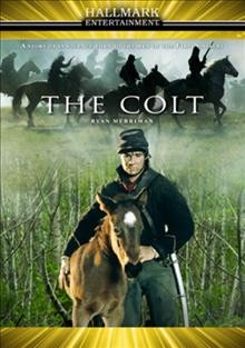 The Colt [video recording (DVD)] / Hallmark Entertainment. Produced by Matthew O'Connor; directed by Yelena Lanskaya; screenplay by Stephen Harrigan.