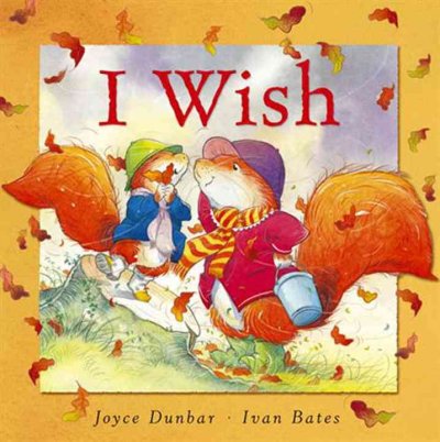 I wish-- / Joyce Dunbar ; illustrated by Ivan Bates.