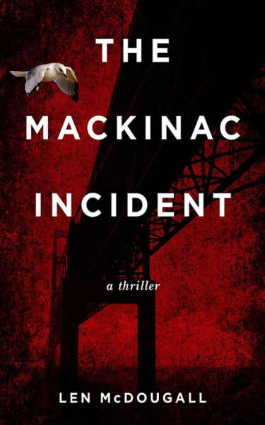 The Mackinac incident : a thriller / Len McDougall.