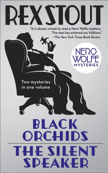 Black orchids ; & The silent speaker / Rex Stout ; introduction to Black orchids by Lawrence Block ; introduction to The silent speaker by Walter Mosley.