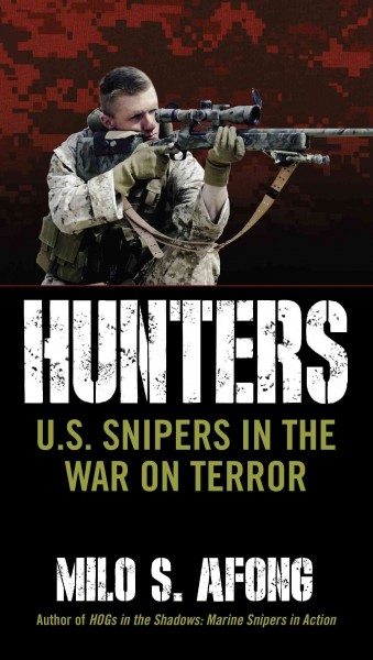 Hunters : U.S. snipers in the War on Terror / Milo S. Afong.