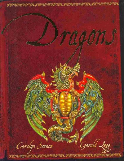 Dragons / Gerald Legg ; illustrated by Carolyn Scrace ; created and designed by David Salariya.