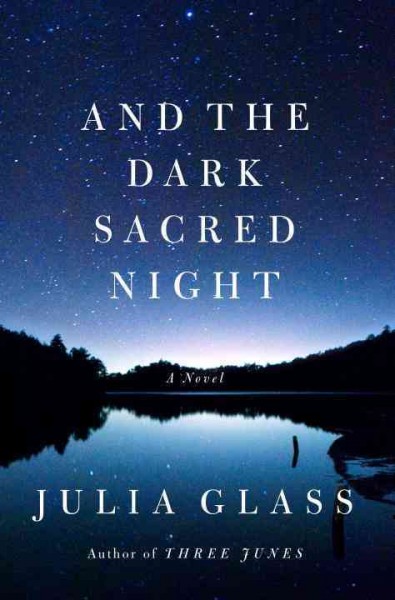 And the dark sacred night:  a novel / Julia Glass.