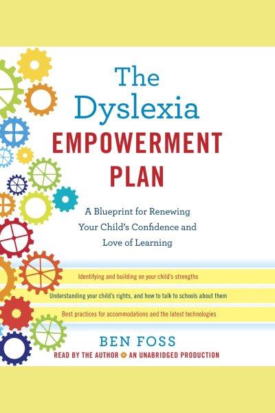 The dyslexia empowerment plan [electronic resource] / Ben Foss.