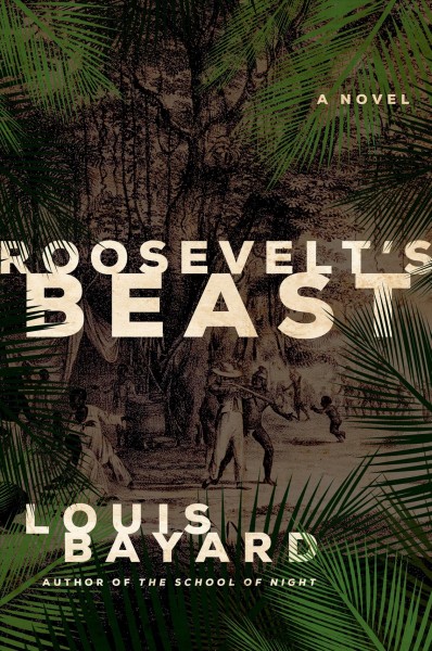 Roosevelt's beast : a novel / Louis Bayard.